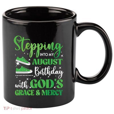 Stepping Into My August Birthday Grace And Mercy 11oz C Handle Ceramic Mug