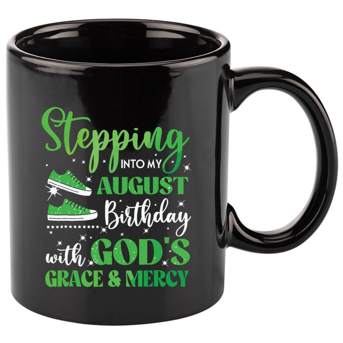Stepping Into My August Birthday Grace And Mercy 11oz C Handle Ceramic Mug