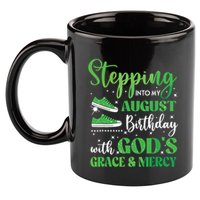 Stepping Into My August Birthday Grace And Mercy 11oz C Handle Ceramic Mug