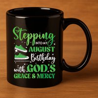 Stepping Into My August Birthday Grace And Mercy 11oz C Handle Ceramic Mug