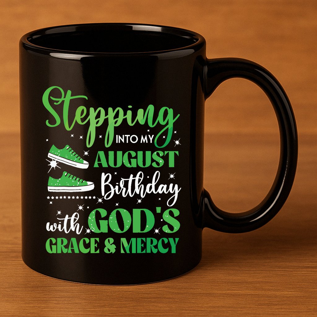 Stepping Into My August Birthday Grace And Mercy 11oz C Handle Ceramic Mug