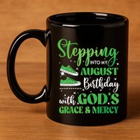 Stepping Into My August Birthday Grace And Mercy 11oz C Handle Ceramic Mug