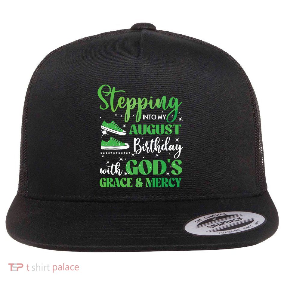 Stepping Into My August Birthday Grace And Mercy Flatbill Hat