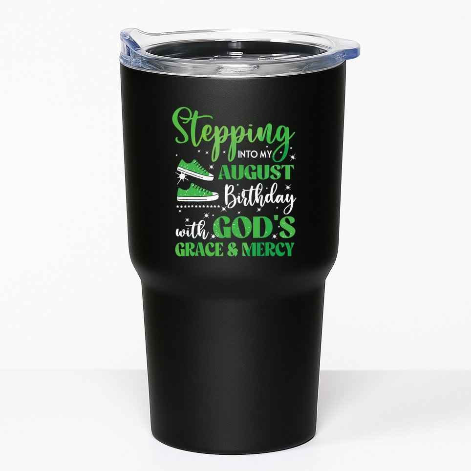 Stepping Into My August Birthday Grace And Mercy Tumbler
