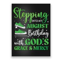 Stepping Into My August Birthday Grace And Mercy Poster