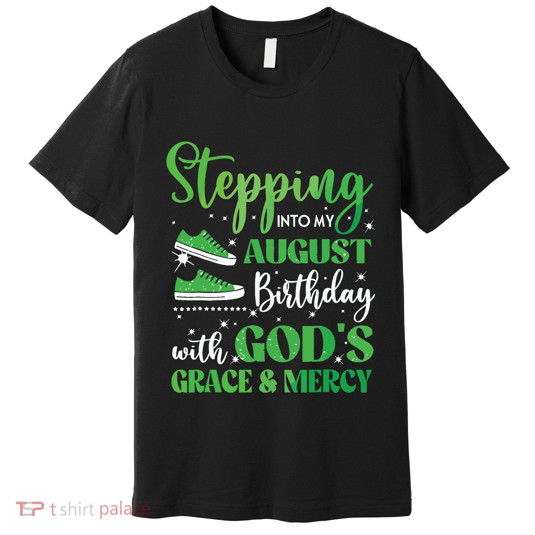 Stepping Into My August Birthday Grace And Mercy Premium T-Shirt