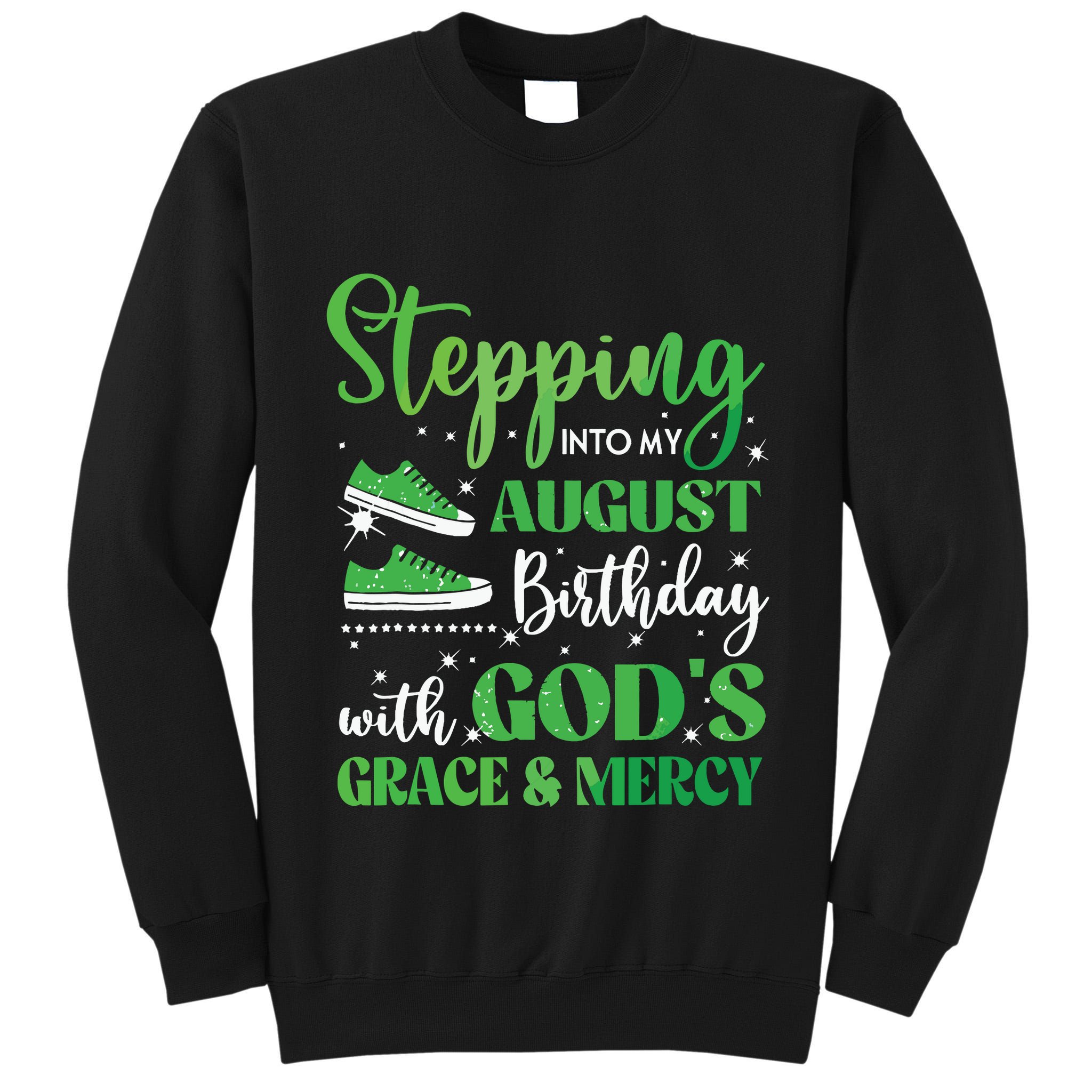 Stepping Into My August Birthday Grace And Mercy Tall Sweatshirt