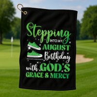 Stepping Into My August Birthday Grace And Mercy Golf Towel