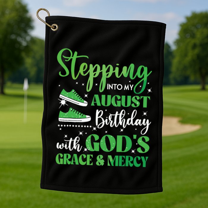 Stepping Into My August Birthday Grace And Mercy Golf Towel