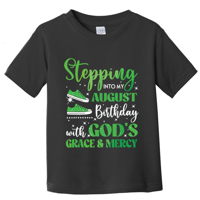 Stepping Into My August Birthday Grace And Mercy Toddler T-Shirt