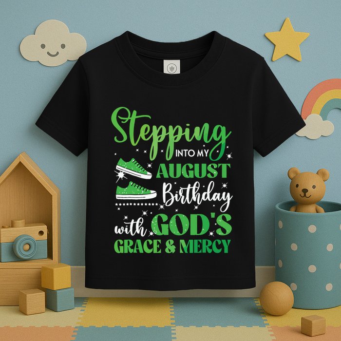 Stepping Into My August Birthday Grace And Mercy Toddler T-Shirt