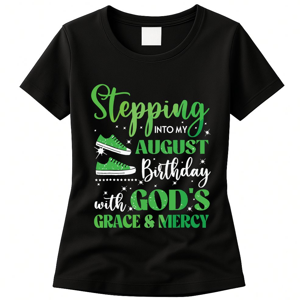 Stepping Into My August Birthday Grace And Mercy Womens T-Shirt