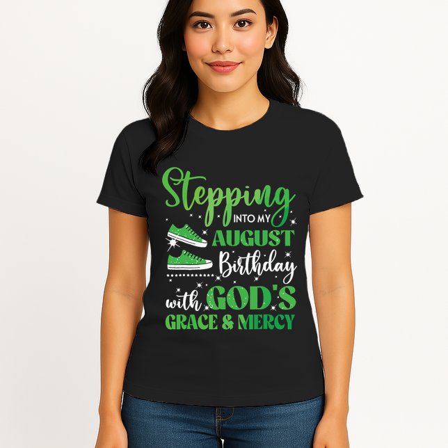 Stepping Into My August Birthday Grace And Mercy Womens T-Shirt