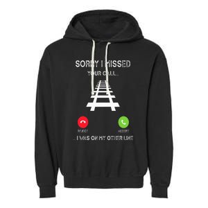 Sorry I Missed Your Call I Was On Another Line Train Lovers Garment-Dyed Fleece Hoodie