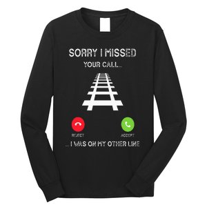 Sorry I Missed Your Call I Was On Another Line Train Lovers Long Sleeve Shirt