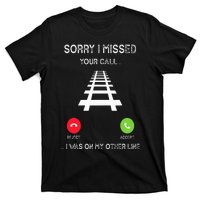 Sorry I Missed Your Call I Was On Another Line Train Lovers T-Shirt