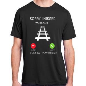 Sorry I Missed Your Call I Was On Another Line Train Lovers Adult ChromaSoft Performance T-Shirt