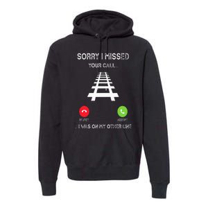 Sorry I Missed Your Call I Was On Another Line Train Lovers Premium Hoodie