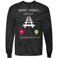 Sorry I Missed Your Call I Was On Another Line Train Lovers Tie-Dye Long Sleeve Shirt