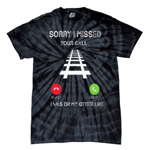 Sorry I Missed Your Call I Was On Another Line Train Lovers Tie-Dye T-Shirt