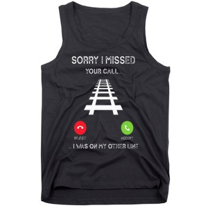 Sorry I Missed Your Call I Was On Another Line Train Lovers Tank Top