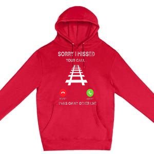 Sorry I Missed Your Call I Was On Another Line Train Lovers Premium Pullover Hoodie