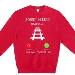 Sorry I Missed Your Call I Was On Another Line Train Lovers Premium Crewneck Sweatshirt