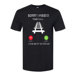 Sorry I Missed Your Call I Was On Another Line Train Lovers Softstyle CVC T-Shirt