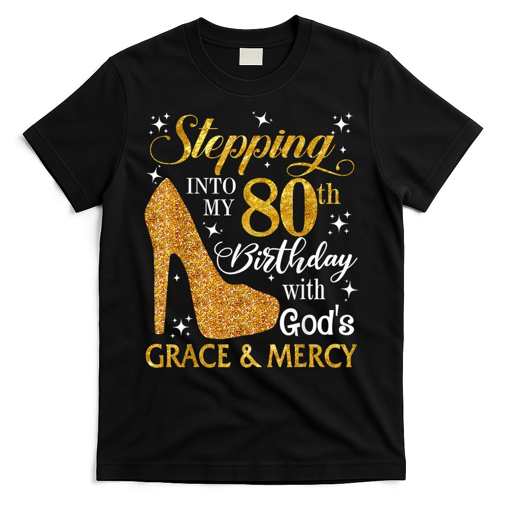 Stepping Into My 80th Birthday With God's Grace And Mercy T-Shirt
