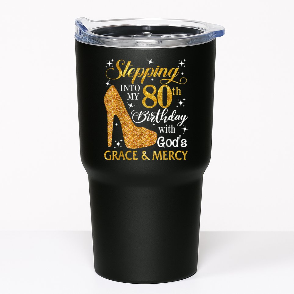 Stepping Into My 80th Birthday With God's Grace And Mercy Tumbler