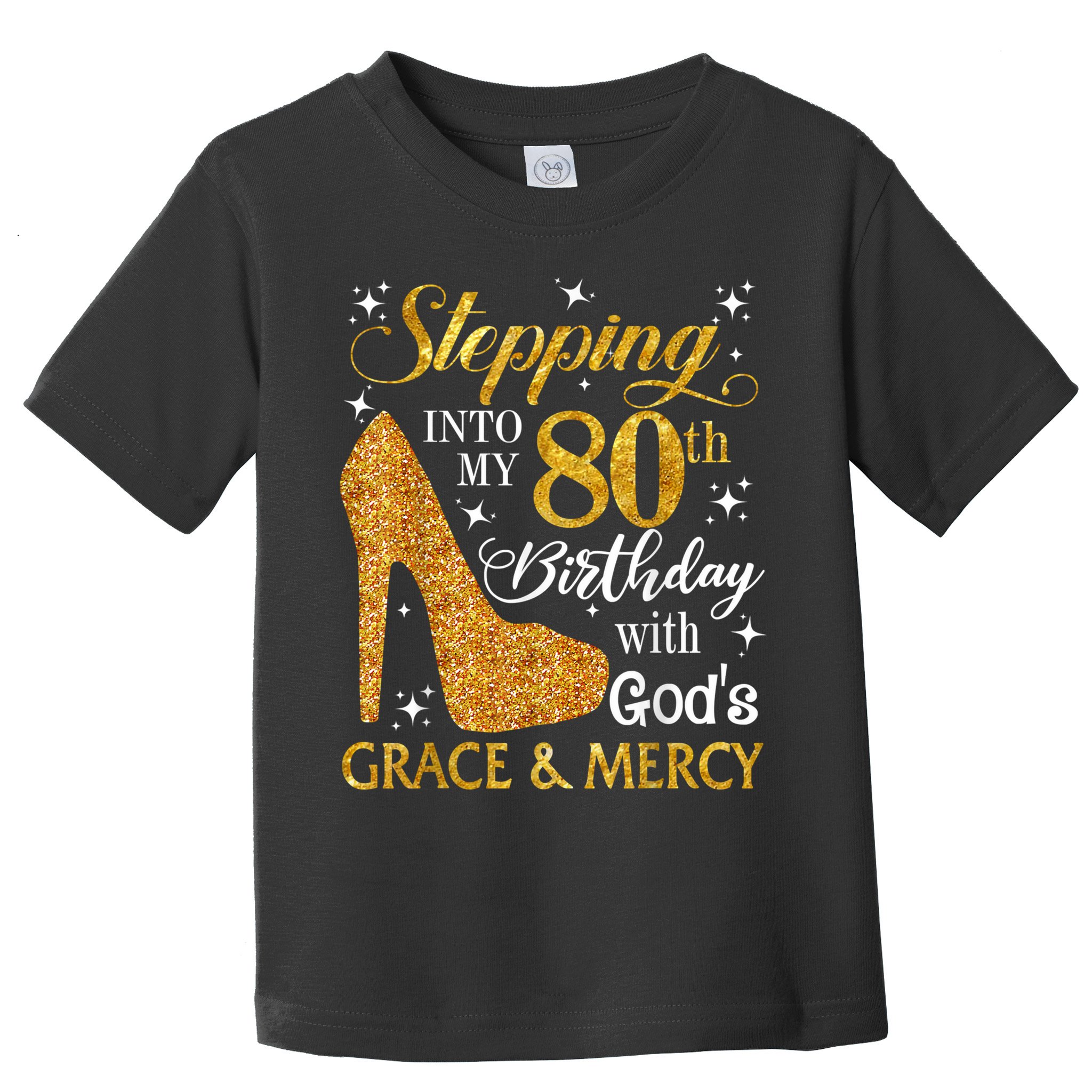 Stepping Into My 80th Birthday With God's Grace And Mercy Toddler T-Shirt