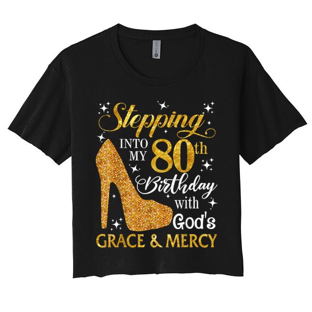 Stepping Into My 80th Birthday With God's Grace And Mercy Women's Crop Top Tee