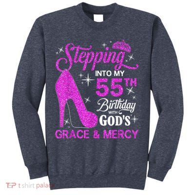 Stepping Into My 55th Birthday With God's Grace And Mercy Sweatshirt