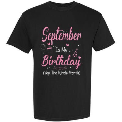 September Is My Birthday Month Yep The Whole Month Garment-Dyed Heavyweight T-Shirt