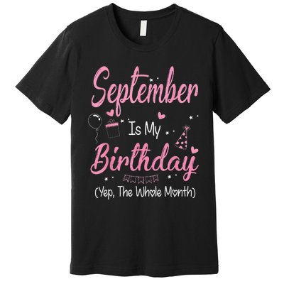 September Is My Birthday Month Yep The Whole Month Premium T-Shirt