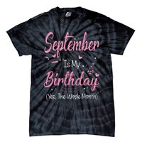 September Is My Birthday Month Yep The Whole Month Tie-Dye T-Shirt