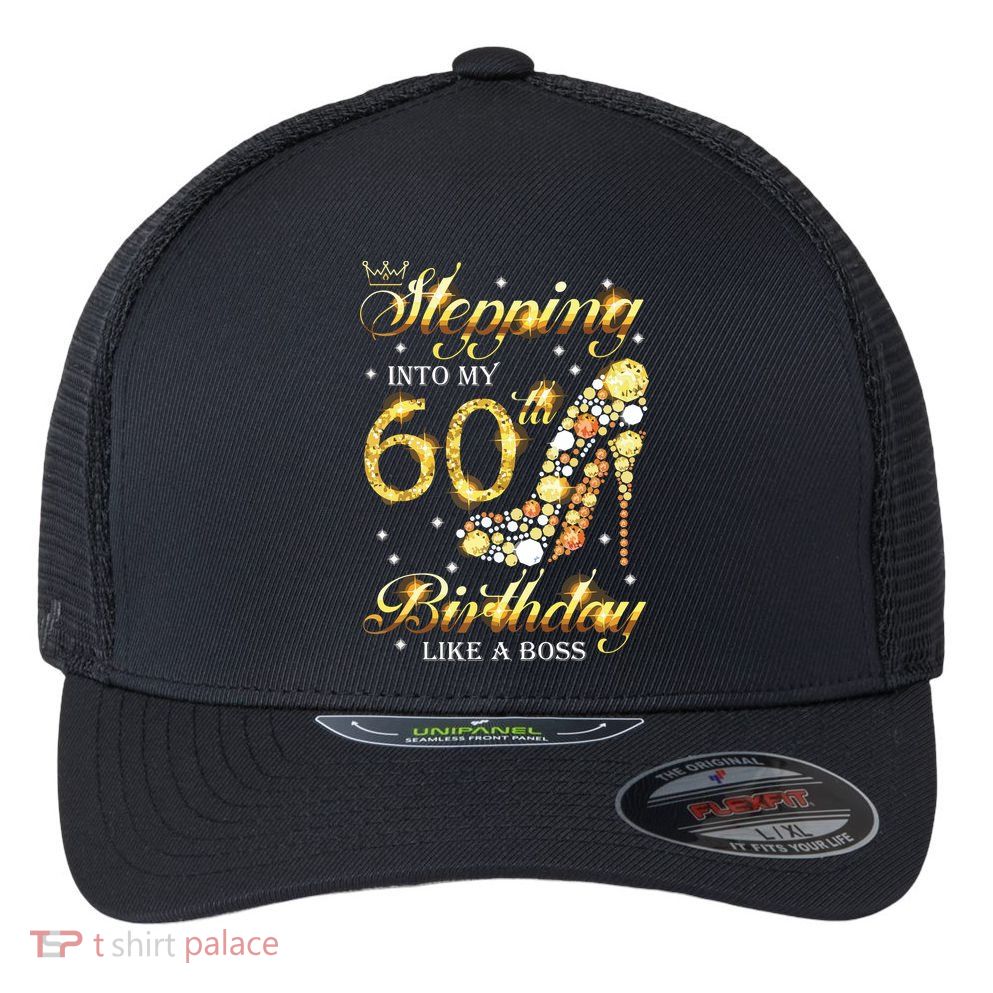 Stepping Into My 60 Birthday Like A Boss 60th BDay Party Flexfit Unipanel Trucker Cap