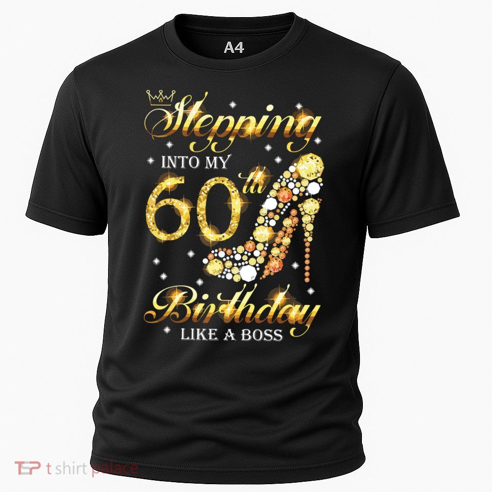 Stepping Into My 60 Birthday Like A Boss 60th BDay Party Performance Shirt