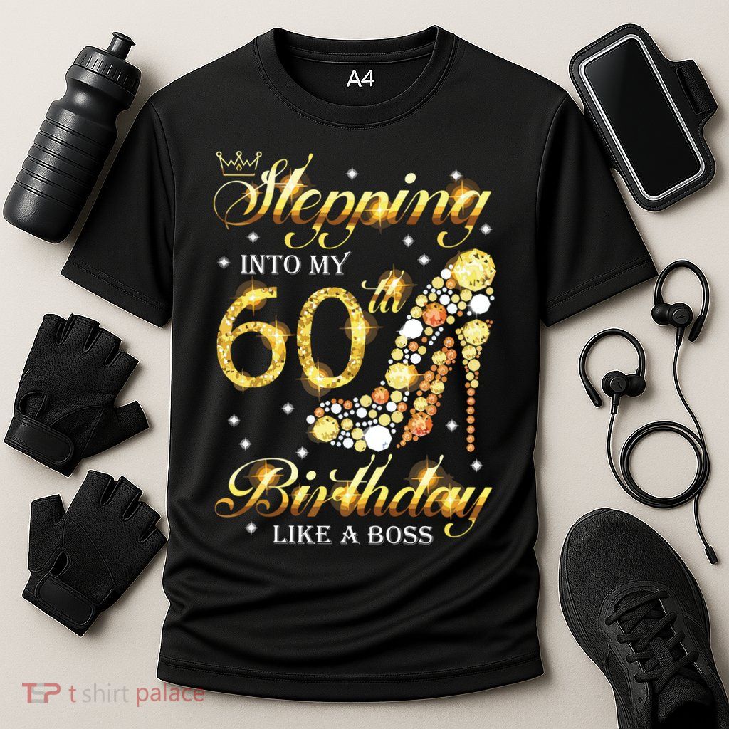 Stepping Into My 60 Birthday Like A Boss 60th BDay Party Performance Shirt