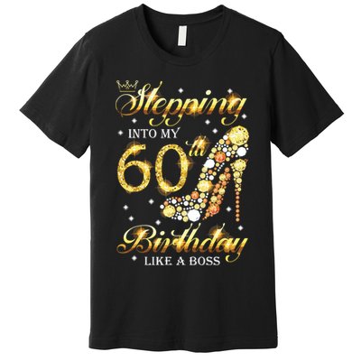 Stepping Into My 60 Birthday Like A Boss 60th BDay Party Premium T-Shirt