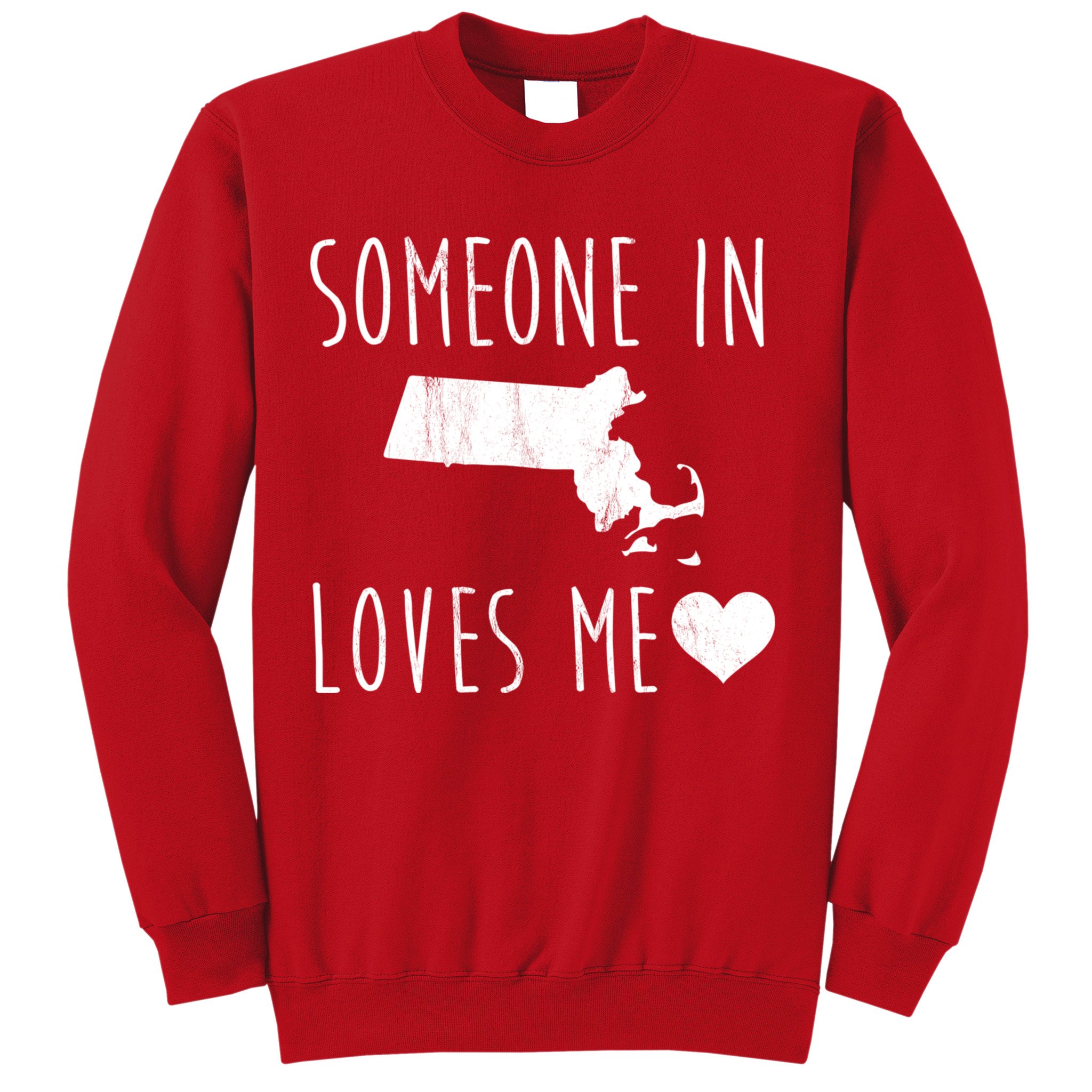 Someone In Massachusetts Loves Me! Cute State Gift Sweatshirt