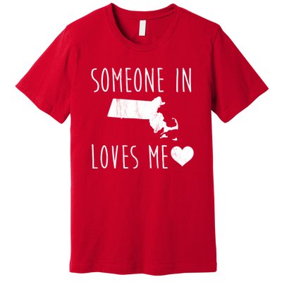 Someone In Massachusetts Loves Me! Cute State Gift Premium T-Shirt