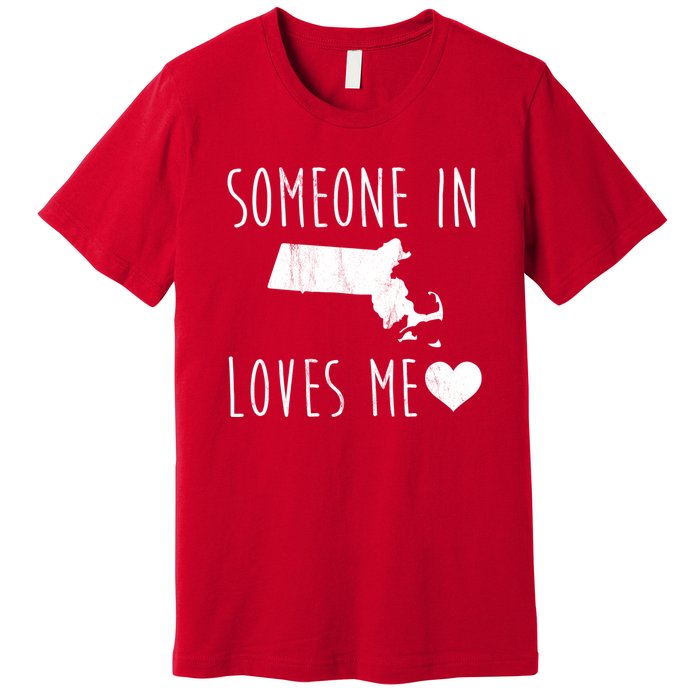 Someone In Massachusetts Loves Me! Cute State Gift Premium T-Shirt