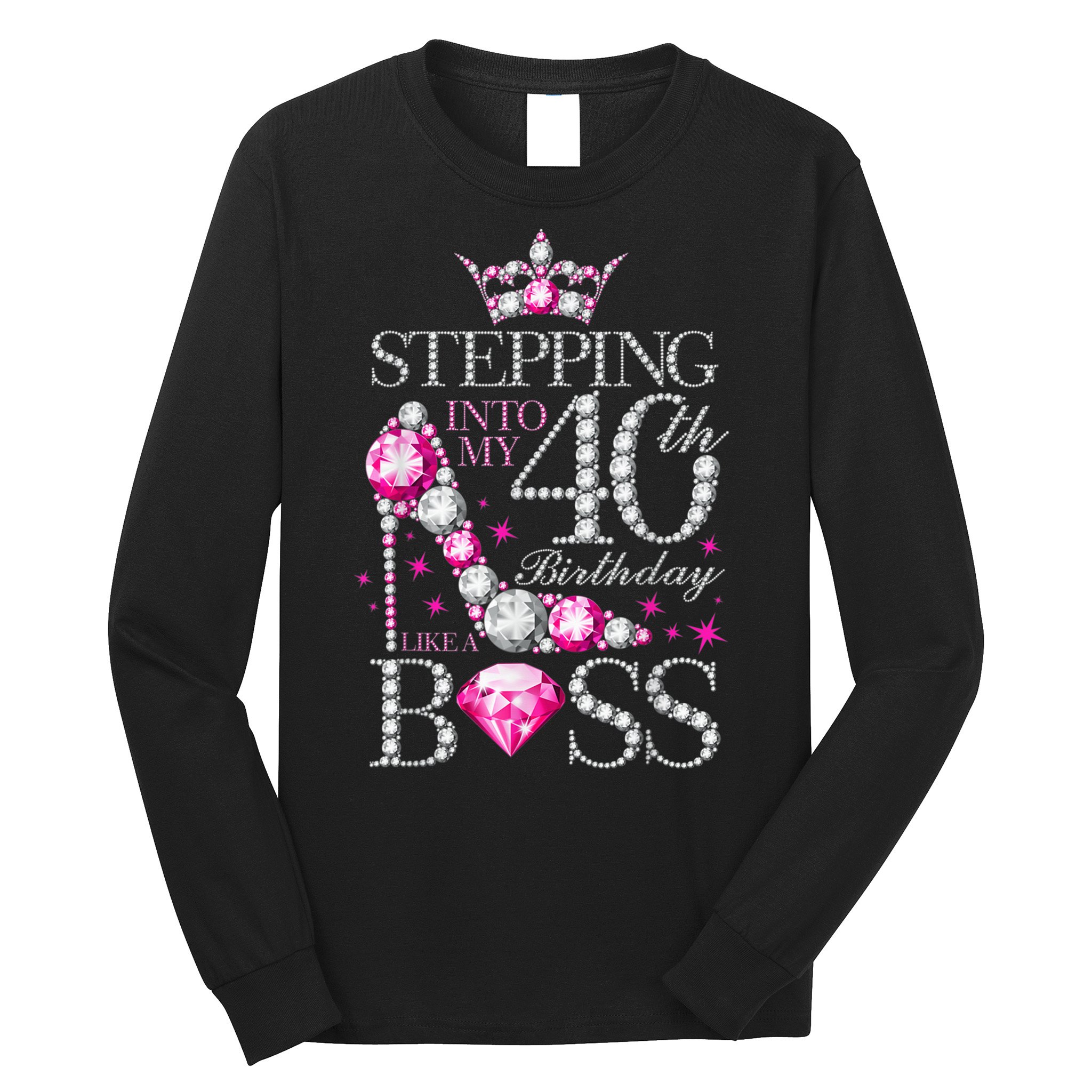 Stepping Into My 40th Birthday Like A boss Long Sleeve Shirt