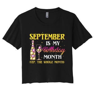 September Is My Birthday Month Yep The Whole Month Women's Crop Top Tee