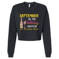 September Is My Birthday Month Yep The Whole Month Cropped Pullover Crew