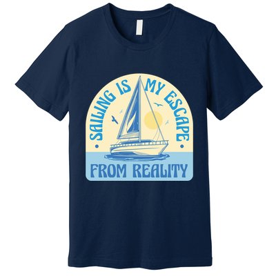 Sailing Is My Escape From Reality Premium T-Shirt