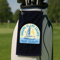 Sailing Is My Escape From Reality Golf Towel