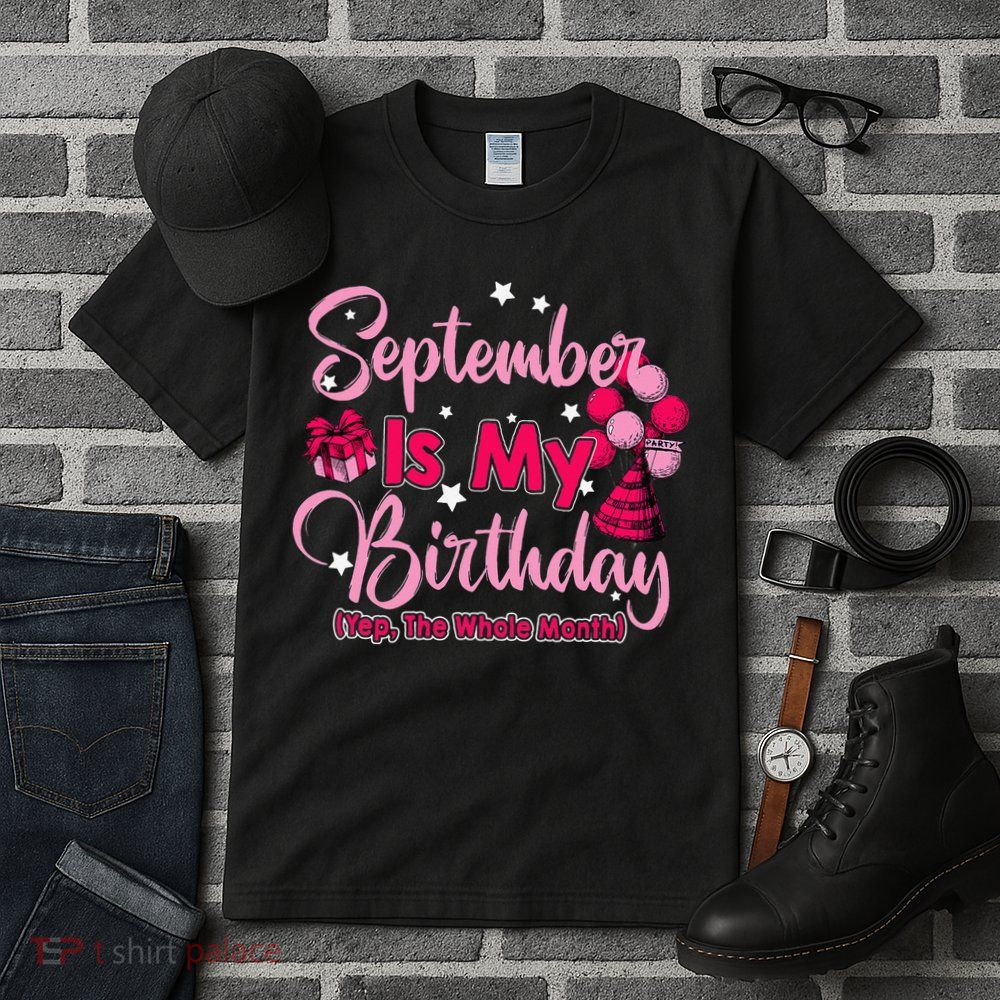 September Is My Birthday Month Yep The Whole Month Tall T-Shirt