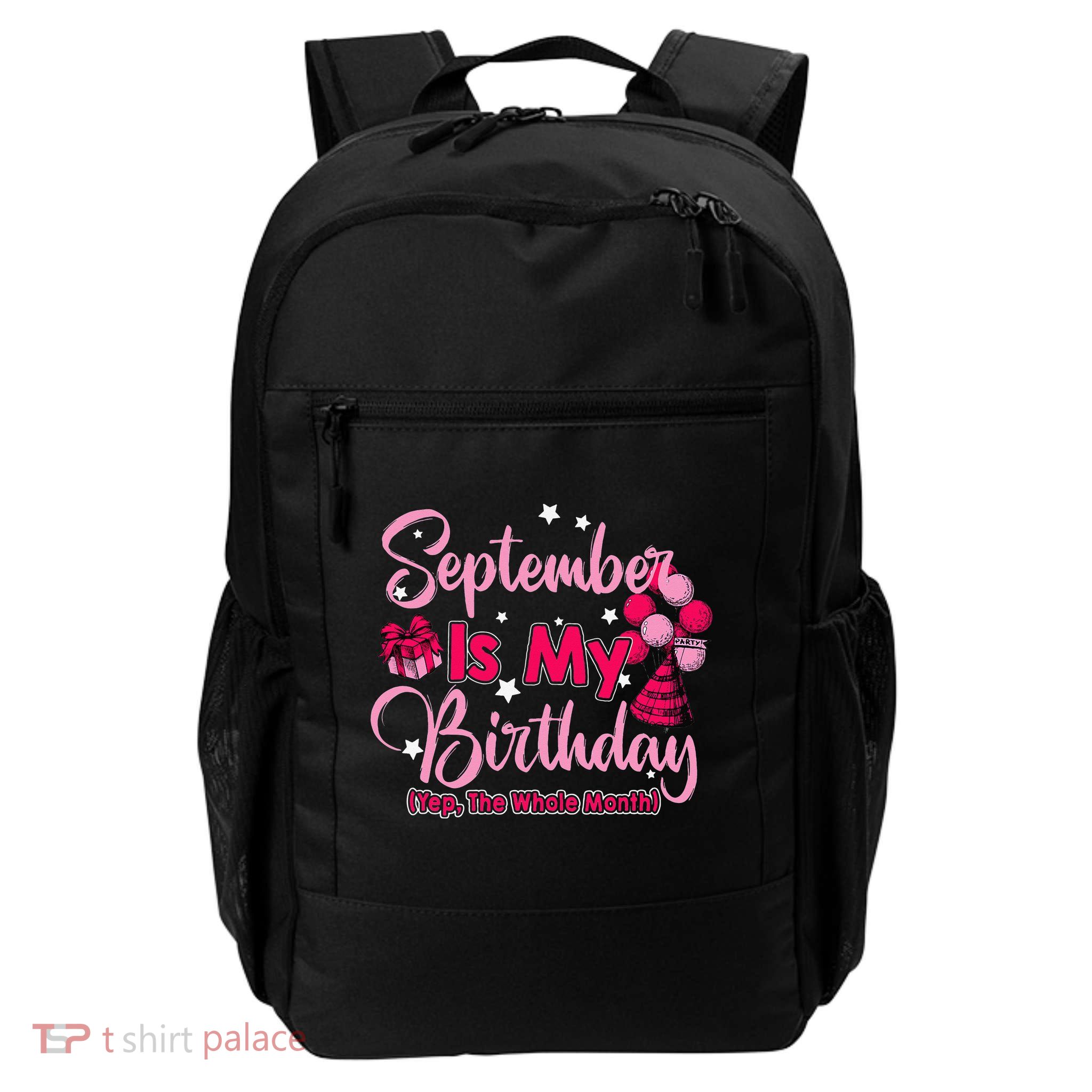 September Is My Birthday Month Yep The Whole Month Backpack